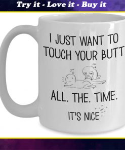 i just want to touch your butt all the time its nice valentine gift mug