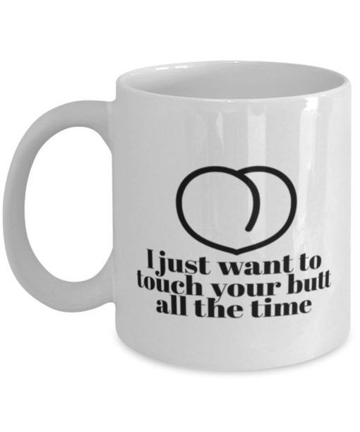 i want to touch your butt all the time gift for girlfriend mug 5