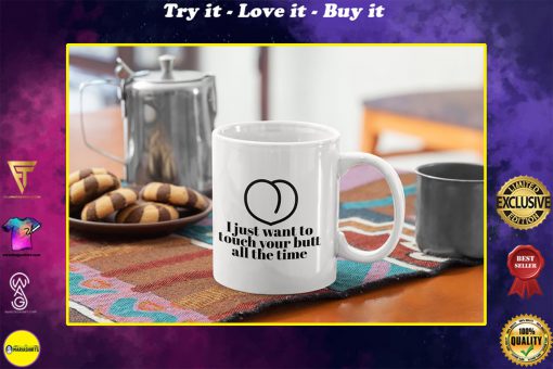 i want to touch your butt all the time gift for girlfriend mug