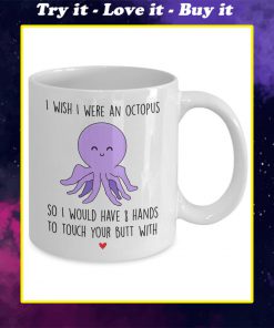 i wish i were an octopus to touch your butt coffee mug