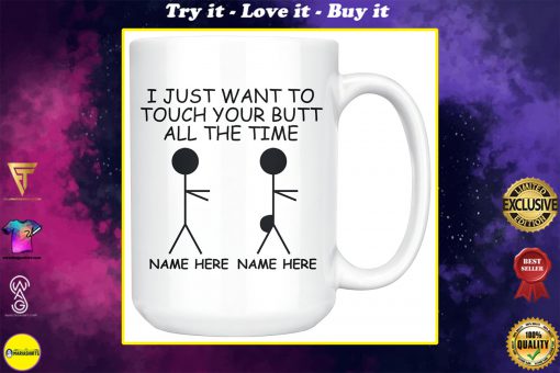 personalized i just want to touch your butt all the time gift for couple mug