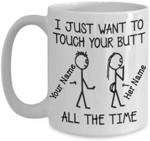 personalized name i just want to touch your butt all the time coffee mug 2