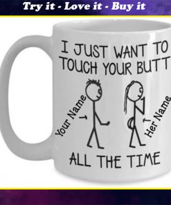 personalized name i just want to touch your butt all the time coffee mug