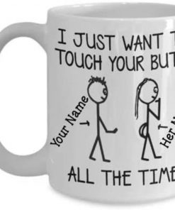 personalized name i just want to touch your butt all the time coffee mug 3