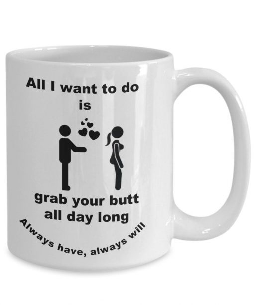 touch your butt all i want to do is grab your butt all day long coffee mug 2