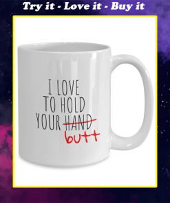 touch your butt i love to hold your butt mug
