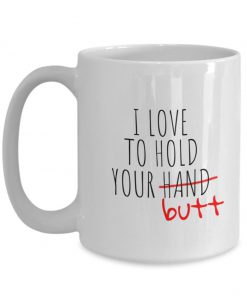 touch your butt i love to hold your butt mug 4