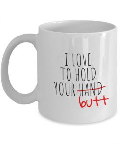 touch your butt i love to hold your butt mug 5