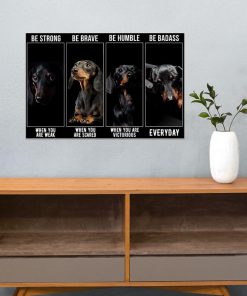 be strong when you are weak be brave when you are scared dachshund dog poster 4