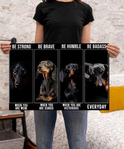 be strong when you are weak be brave when you are scared dachshund dog poster 5