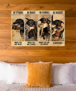 be strong when you are weak be brave when you are scared dog hunting duck poster 5