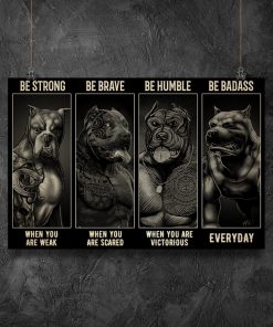 be strong when you are weak be brave when you are scared gangster pitbull poster 5