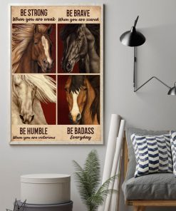 be strong when you are weak be brave when you are scared horse poster 2