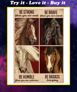 be strong when you are weak be brave when you are scared horse poster