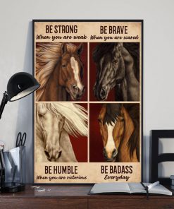 be strong when you are weak be brave when you are scared horse poster 3
