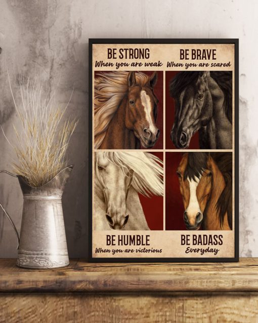 be strong when you are weak be brave when you are scared horse poster 4