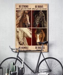 be strong when you are weak be brave when you are scared horse poster 5