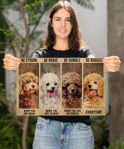 be strong when you are weak be brave when you are scared poodle dog poster 3