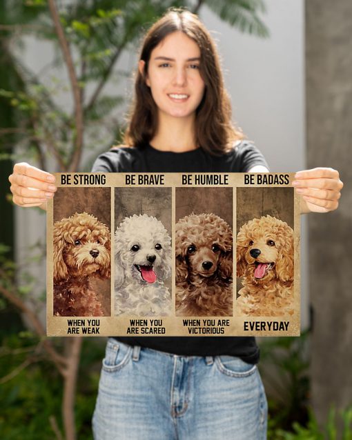 be strong when you are weak be brave when you are scared poodle dog poster 3