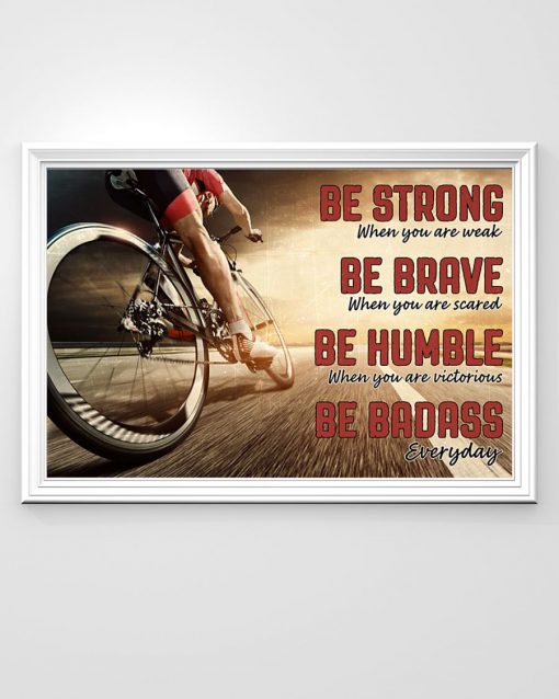 be strong when you are weak be brave when you are scared road cycling poster 2