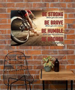 be strong when you are weak be brave when you are scared road cycling poster 5