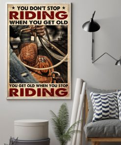 cowboy you dont stop riding when you get old you get old when you stop riding poster 2