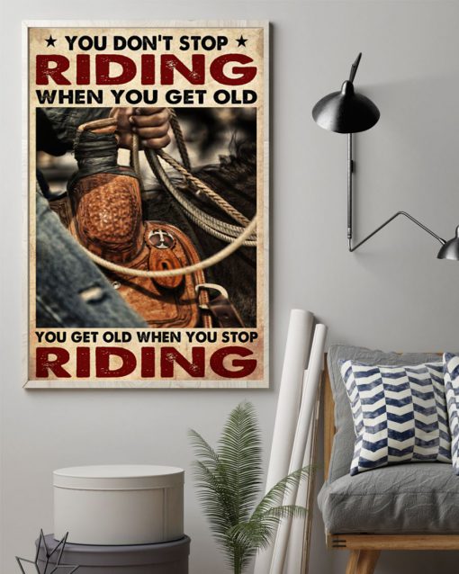 cowboy you dont stop riding when you get old you get old when you stop riding poster 2