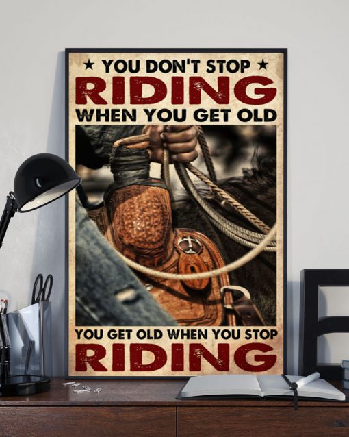cowboy you dont stop riding when you get old you get old when you stop riding poster 3