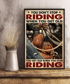 cowboy you dont stop riding when you get old you get old when you stop riding poster 4