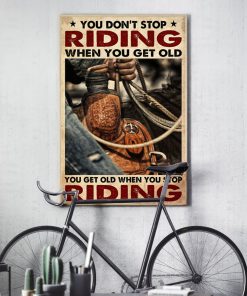 cowboy you dont stop riding when you get old you get old when you stop riding poster 5