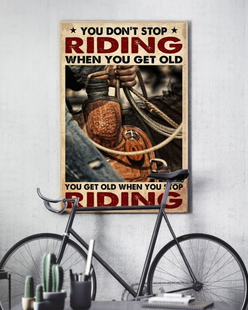cowboy you dont stop riding when you get old you get old when you stop riding poster 5
