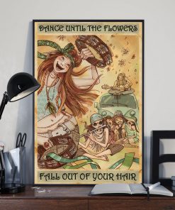 dance until the flowers fall out of your hair girl dancing poster 4