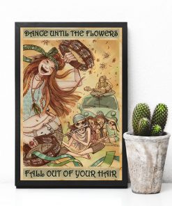dance until the flowers fall out of your hair girl dancing poster 5