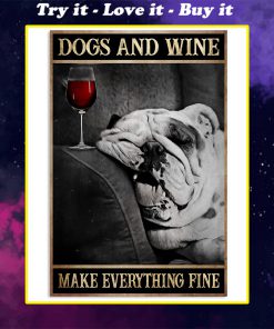 dogs and wine make everything fine poster