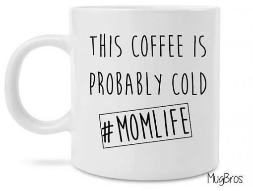 this coffee is probably cold mom life mug 1