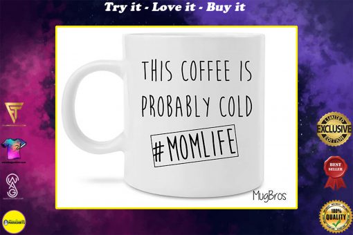 this coffee is probably cold mom life mug
