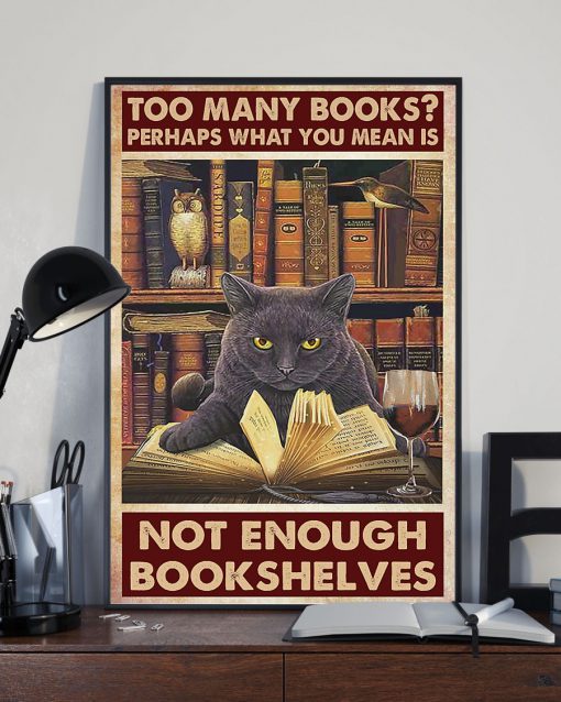 too many books perhaps what you mean is not enough bookshelves poster 2