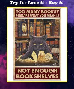 too many books perhaps what you mean is not enough bookshelves poster