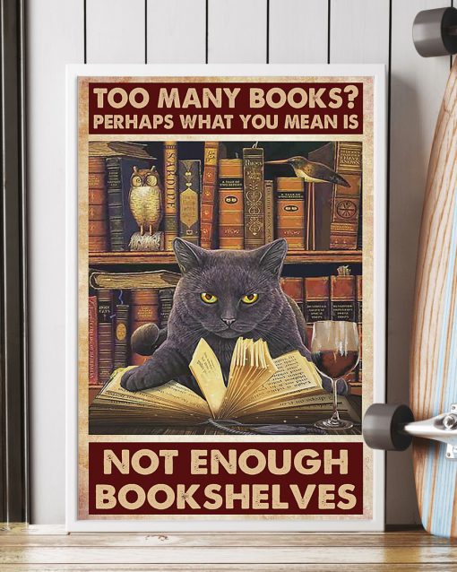 too many books perhaps what you mean is not enough bookshelves poster 5
