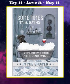 vintage cane corso sometimes i take baths because its hard to drink wine in the shower poster