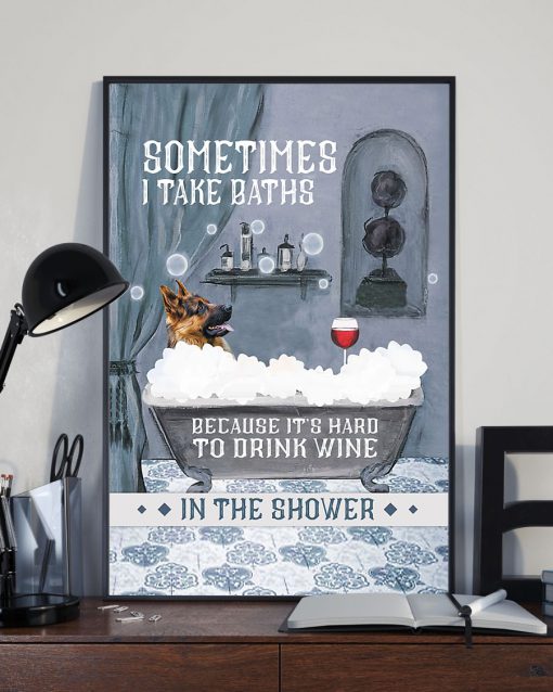 vintage german shepherd and wine sometimes i take baths because it's hard to drink wine in the shower poster 3
