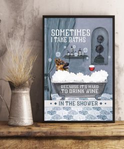 vintage german shepherd and wine sometimes i take baths because it's hard to drink wine in the shower poster 5