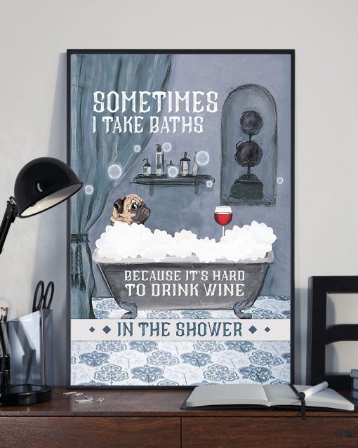 vintage pug and wine sometimes i take baths because its hard to drink wine in the shower poster 3
