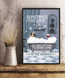 vintage pug and wine sometimes i take baths because its hard to drink wine in the shower poster 5