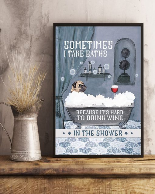 vintage pug and wine sometimes i take baths because its hard to drink wine in the shower poster 5