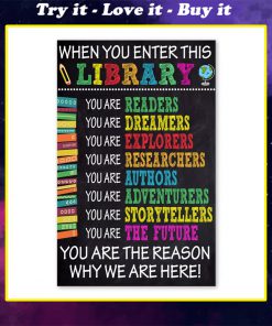 when you in enter this library you are the reason why we are here poster
