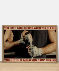 you dont stop boxing when you get old you get old when you stop boxing poster 2