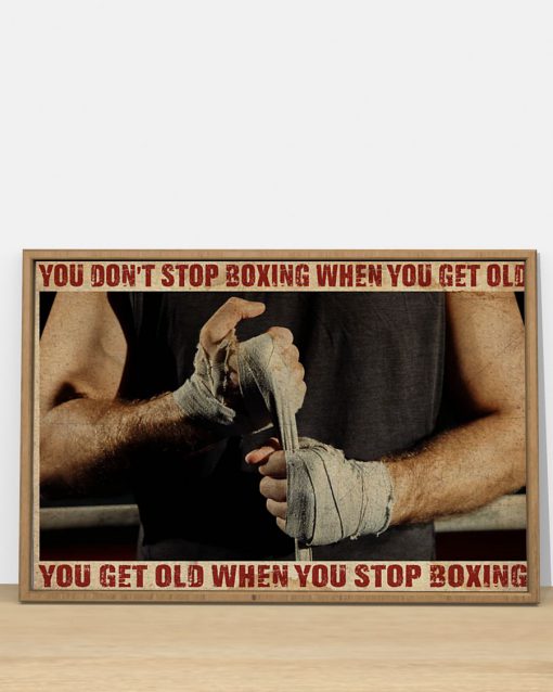 you dont stop boxing when you get old you get old when you stop boxing poster 2