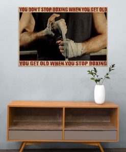 you dont stop boxing when you get old you get old when you stop boxing poster 4