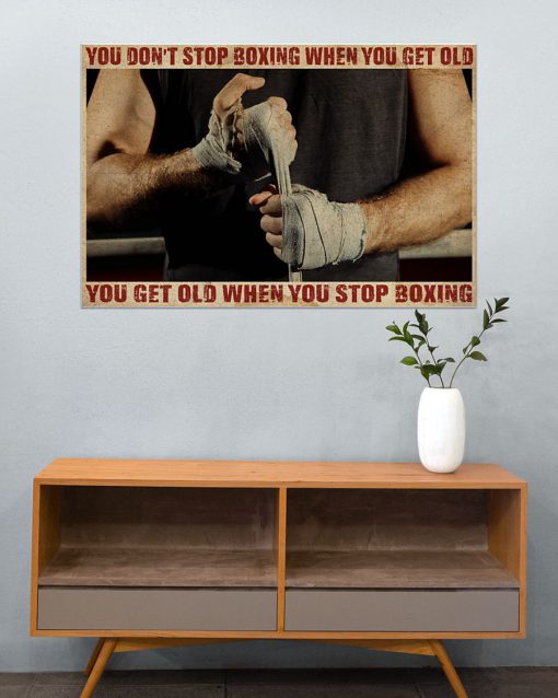 you dont stop boxing when you get old you get old when you stop boxing poster 4